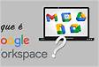 Google Workspace o que é e quais suas vantagens Saib